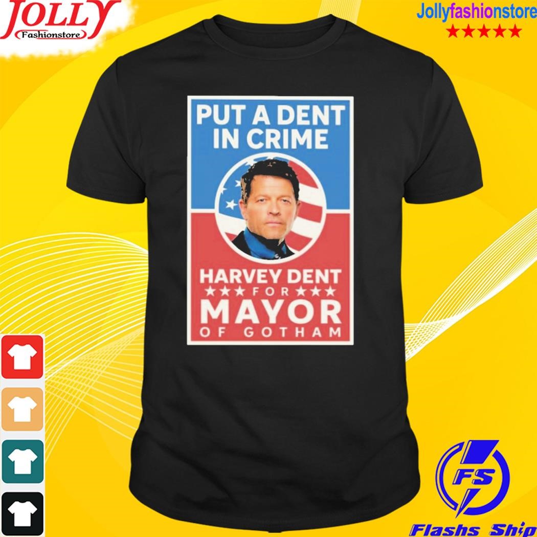 Put a dent in crime harvey dent for mayor of gotham T-shirt