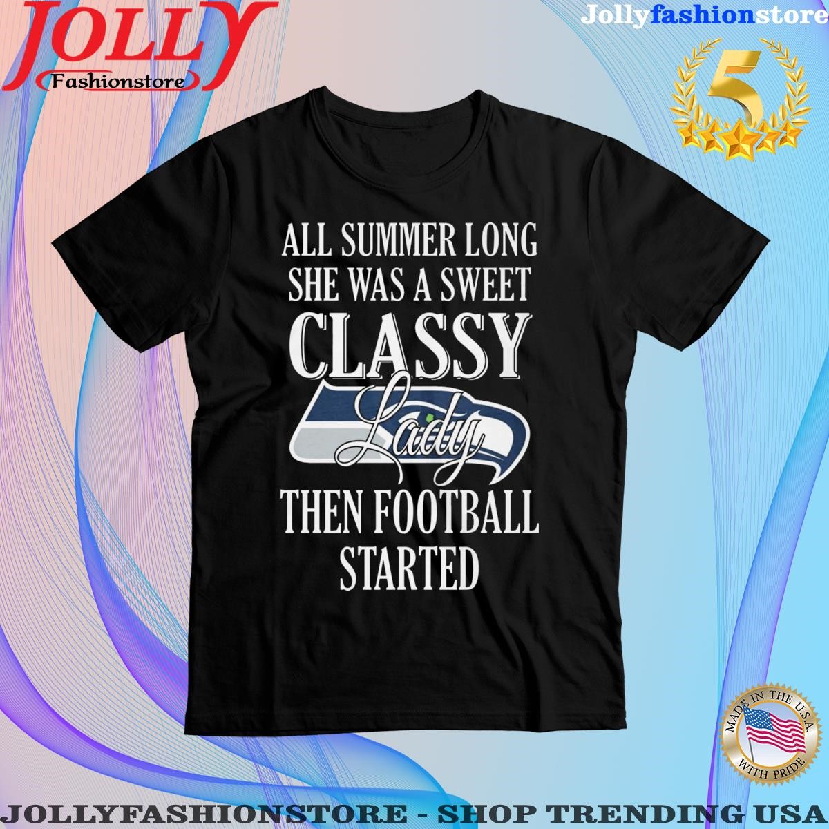 Seattle Seahawks all summer long she was a sweet classy lady then Football started T-shirt
