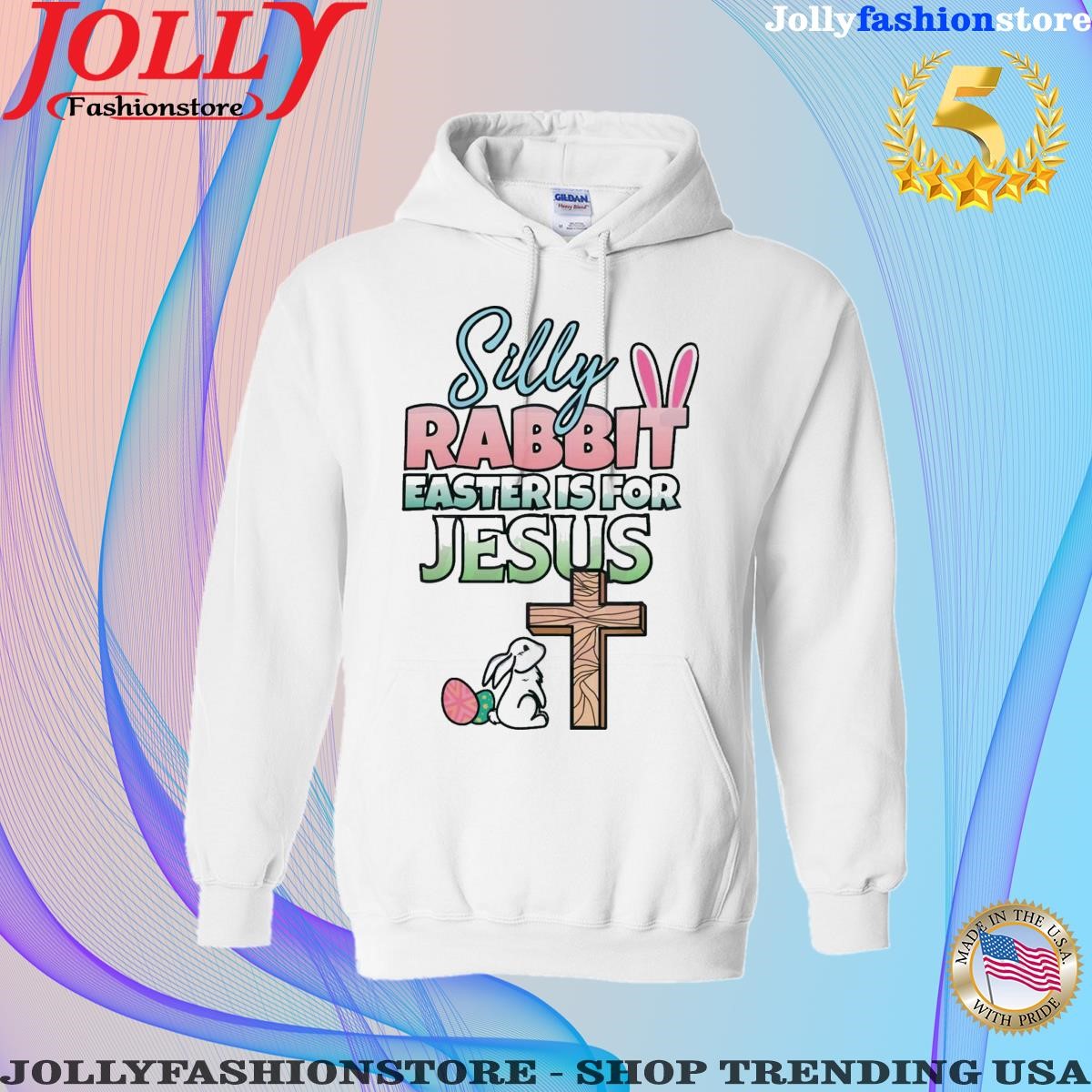 Silly rabbit easter is for Jesus easter day shirt white hoodie tee shirt.png