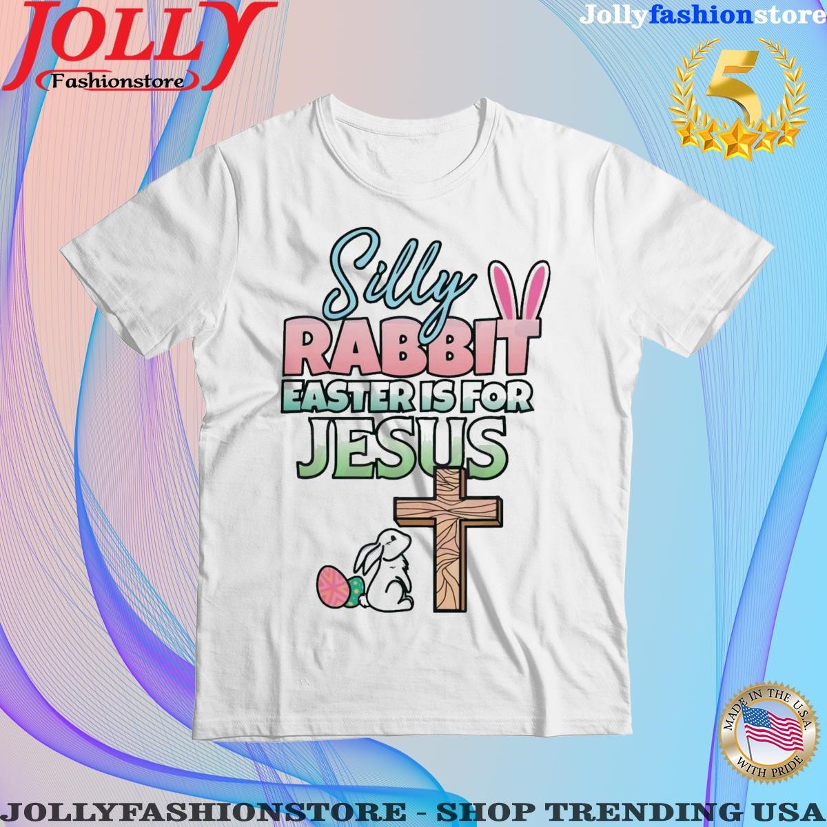 Silly rabbit easter is for Jesus easter day shirt