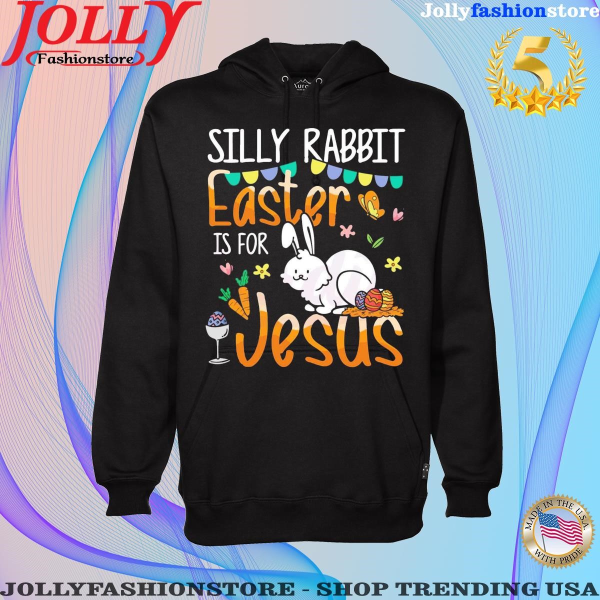 Silly rabbit easter is for Jesus funny bunny easter day shirt Hoodie shirt.png