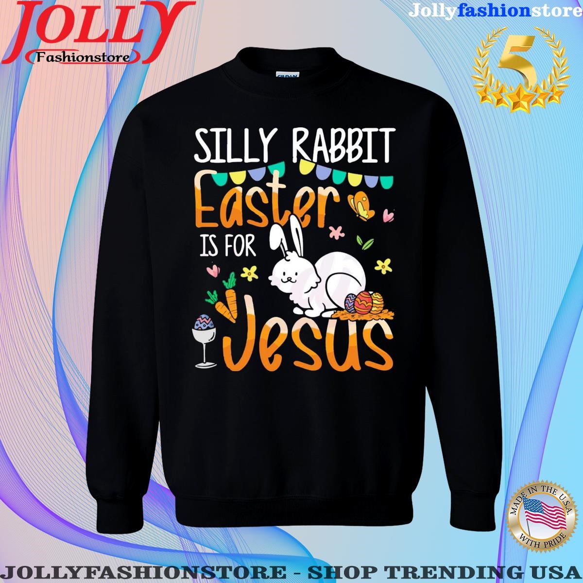 Silly rabbit easter is for Jesus funny bunny easter day shirt Sweatshirt.png