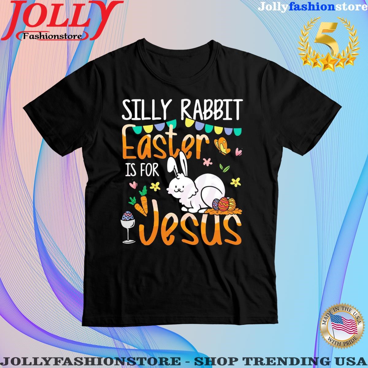 Silly rabbit easter is for Jesus funny bunny easter day shirt
