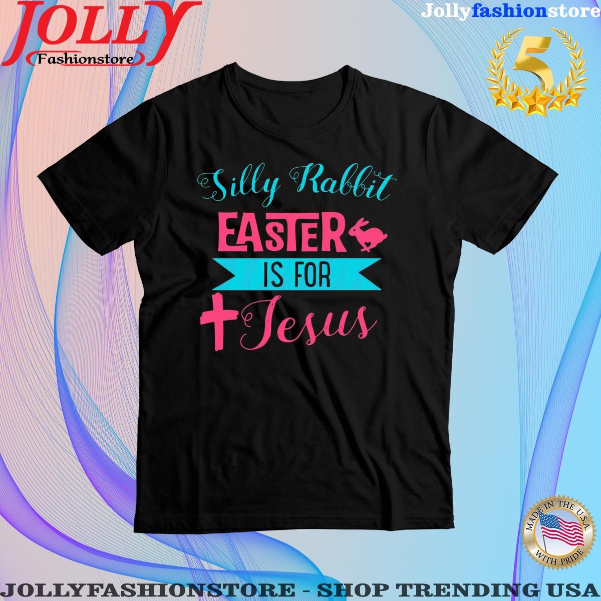 Silly rabbit easter is for Jesus with cross and bunny shirt