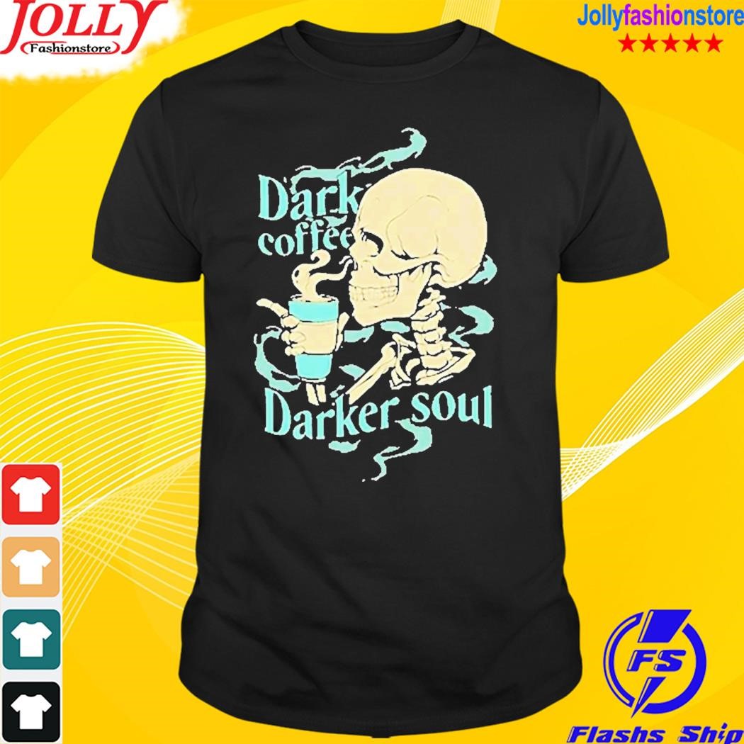 Skull dark coffee darker soul T-shirt