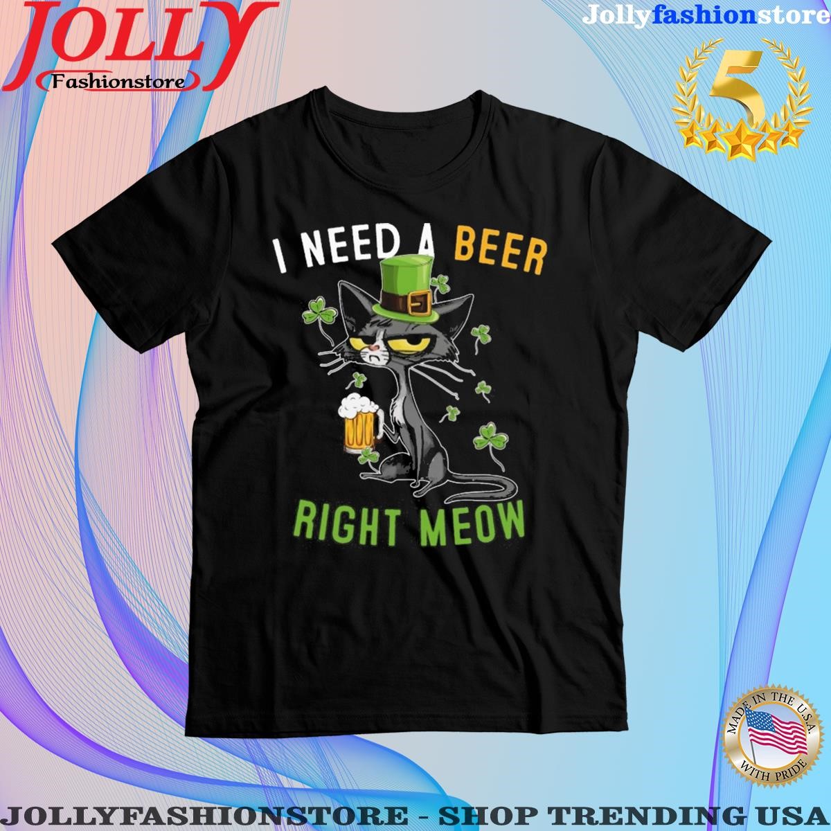 St patrick's day cat black I need a beer right meow shirt