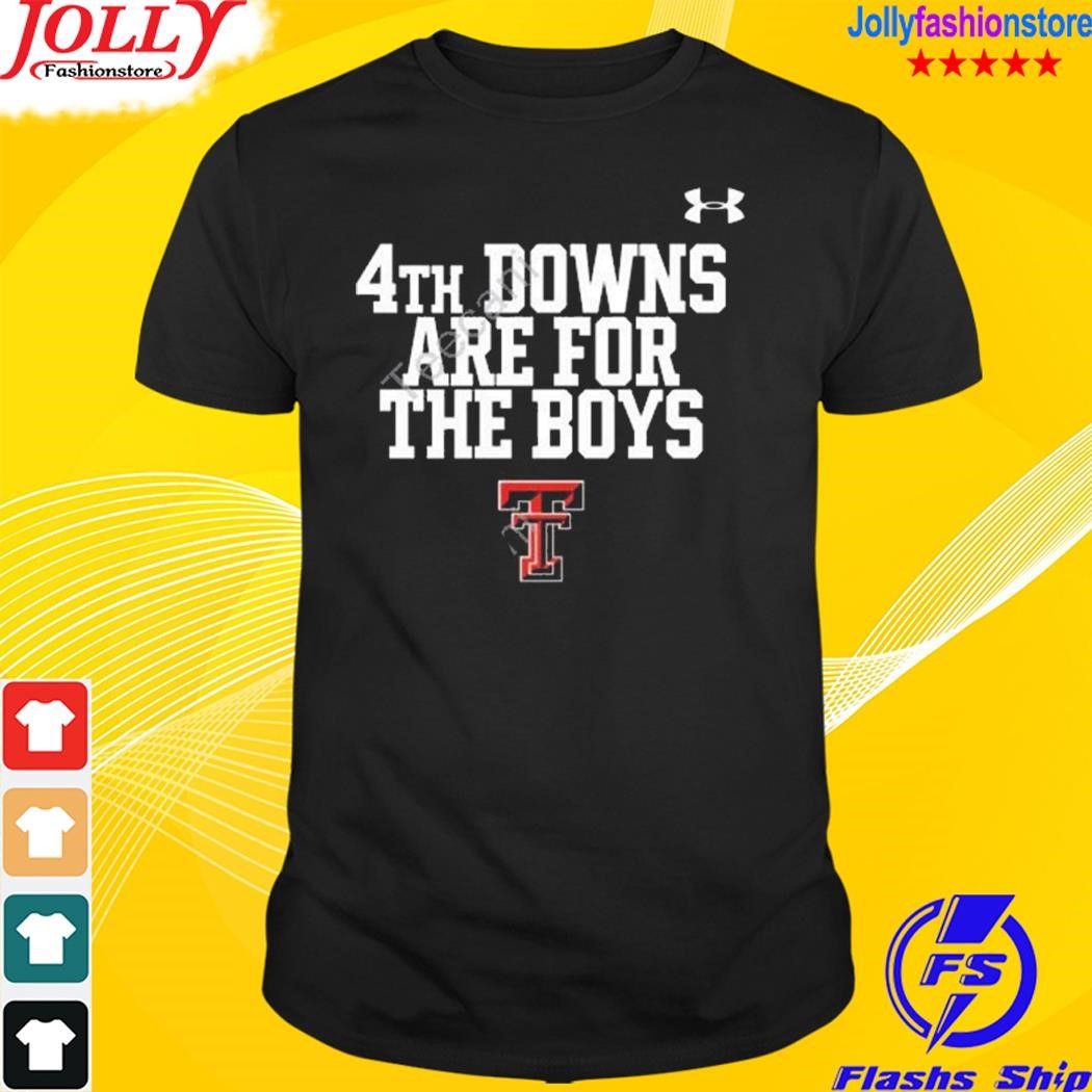 Texas tech wreck em 4th downs are for the boys shirt