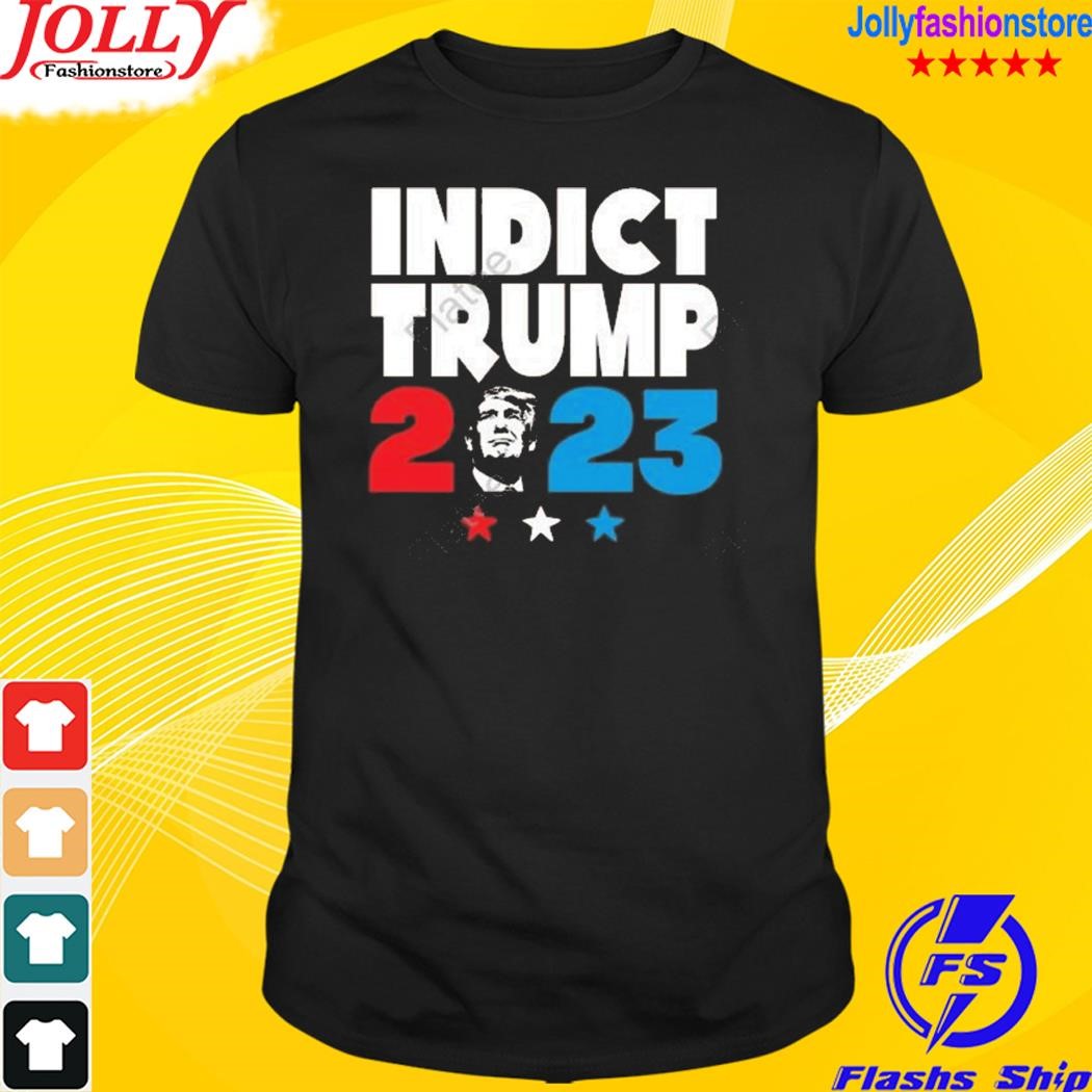 Trump indictments indict Trump 2023 shirt