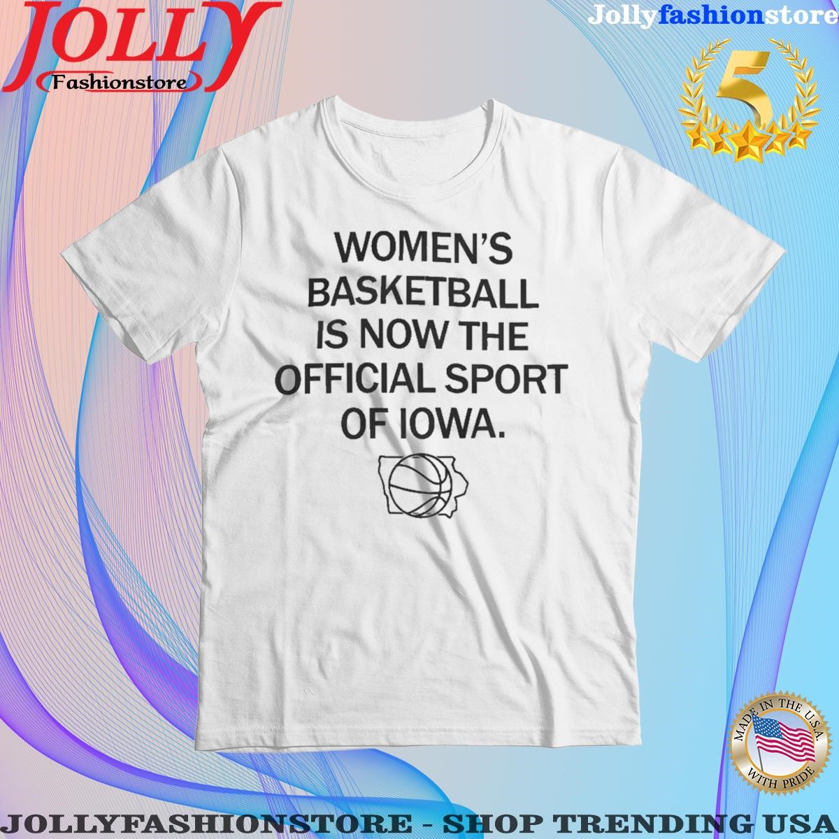 Women's basketball is now the sport of Iowa shirt