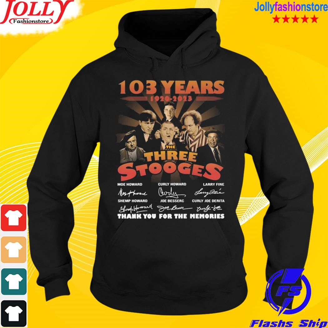 103 years 1920 2023 the three stooges thank you for the memories signatures Hoodies.jpg