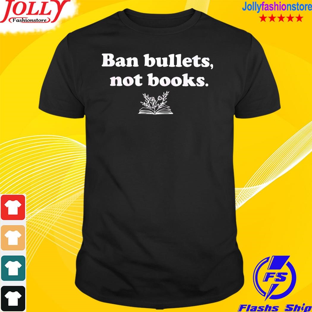 Ban bullets not books book lover gun control shirt