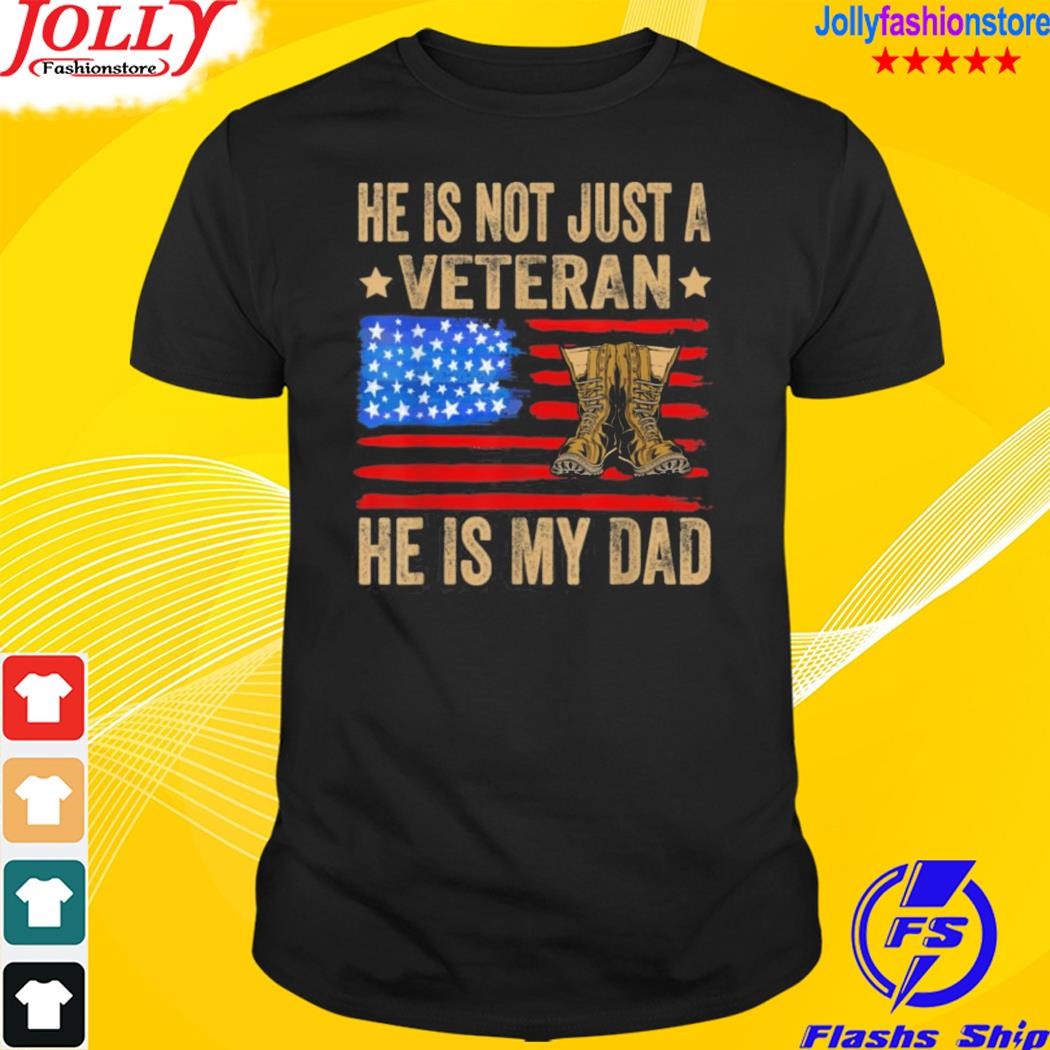 He is not just a veteran he is my dad veterans day 2023 shirt