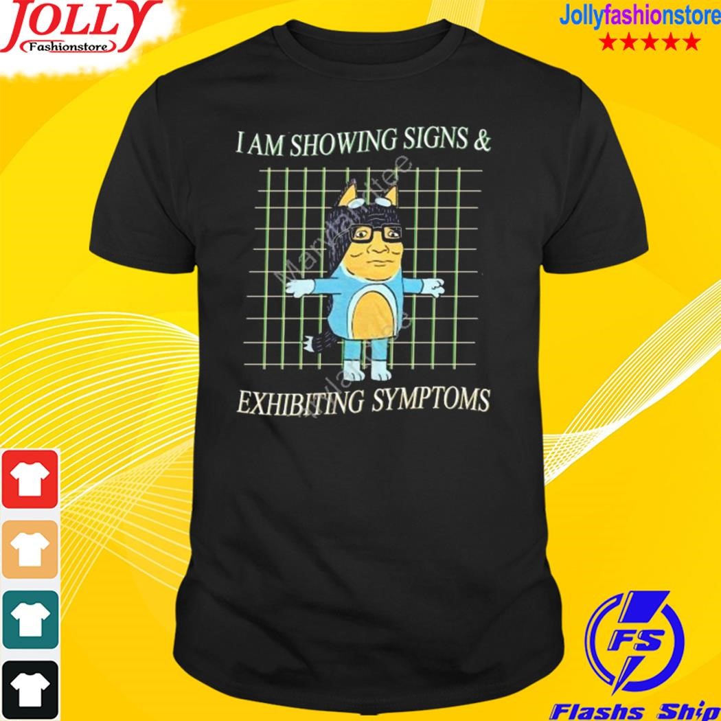 Justin I am showing signs and exhibiting symptoms shirt