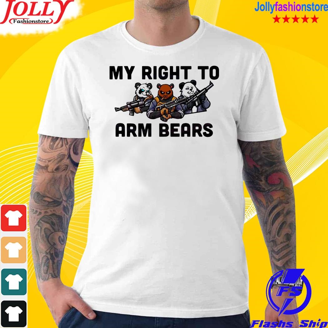 My right to arm bears gun control shirt