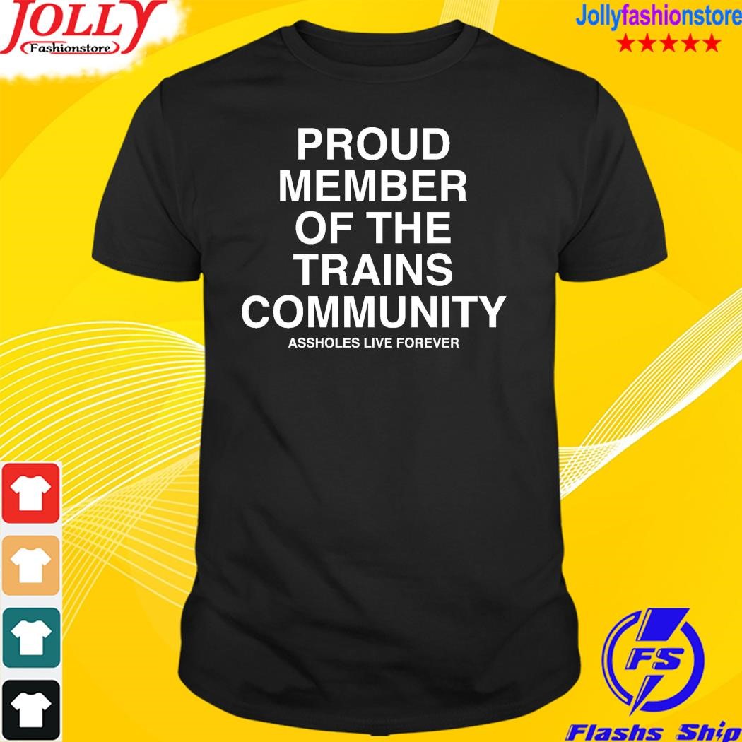 Proud member of the trains community shirt
