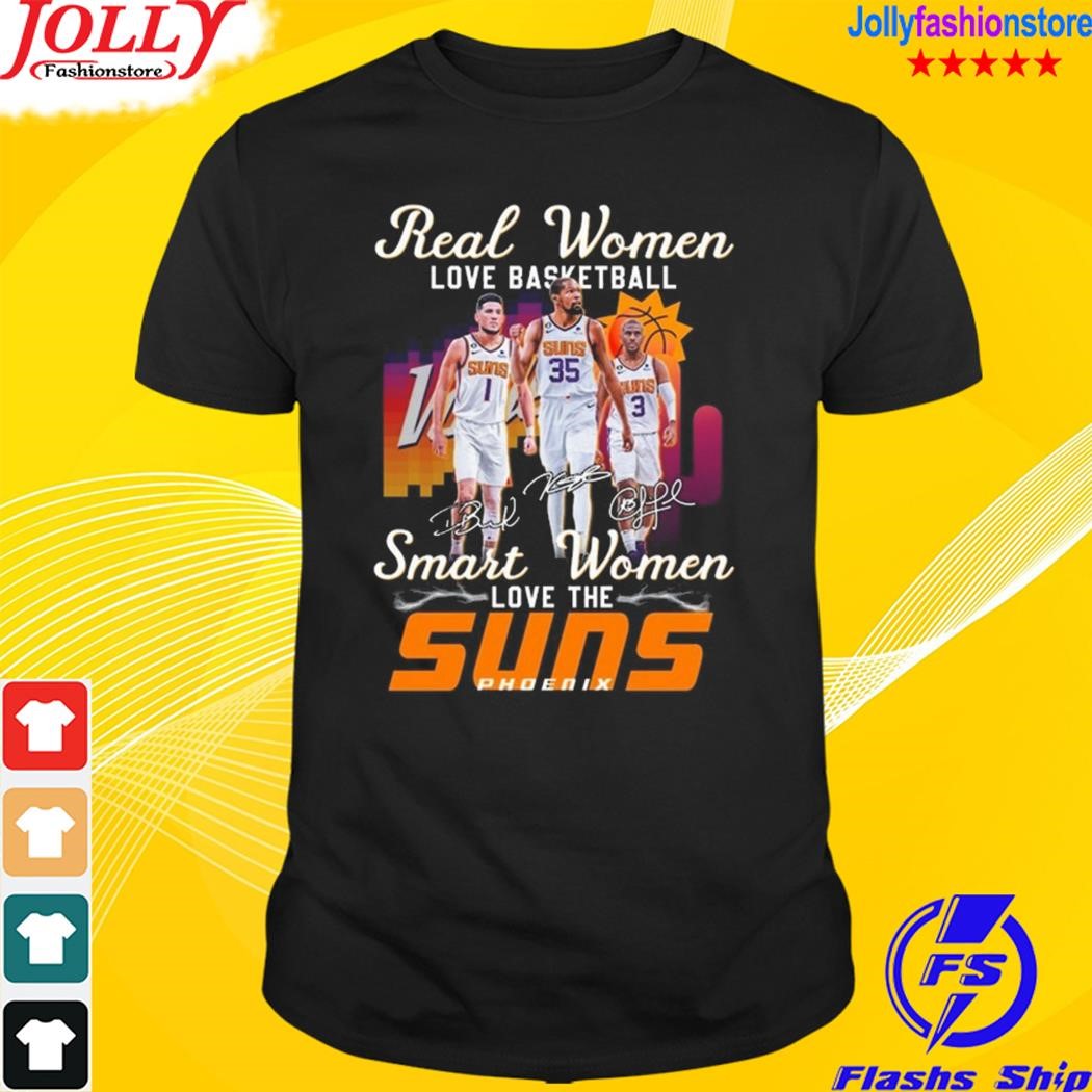 Real women love basketball smart women love the suns phoenix signatures shirt