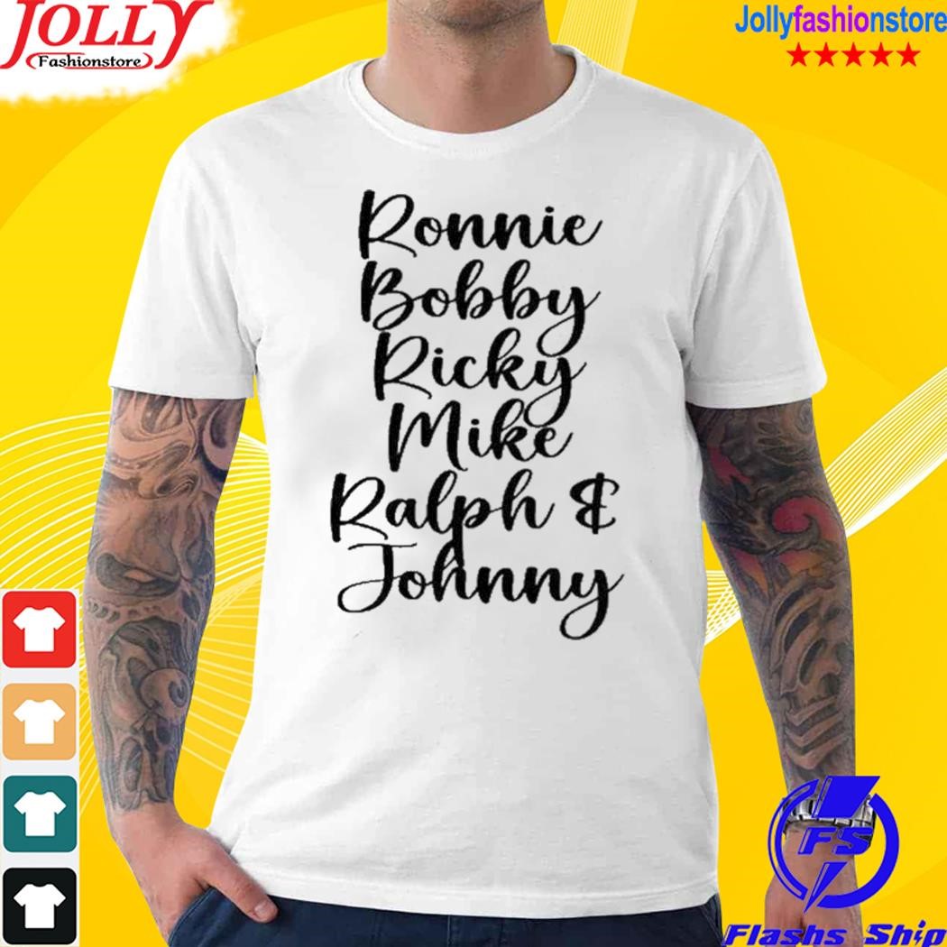 Ronnie bobby ricky mike ralph and johnny T-shirt