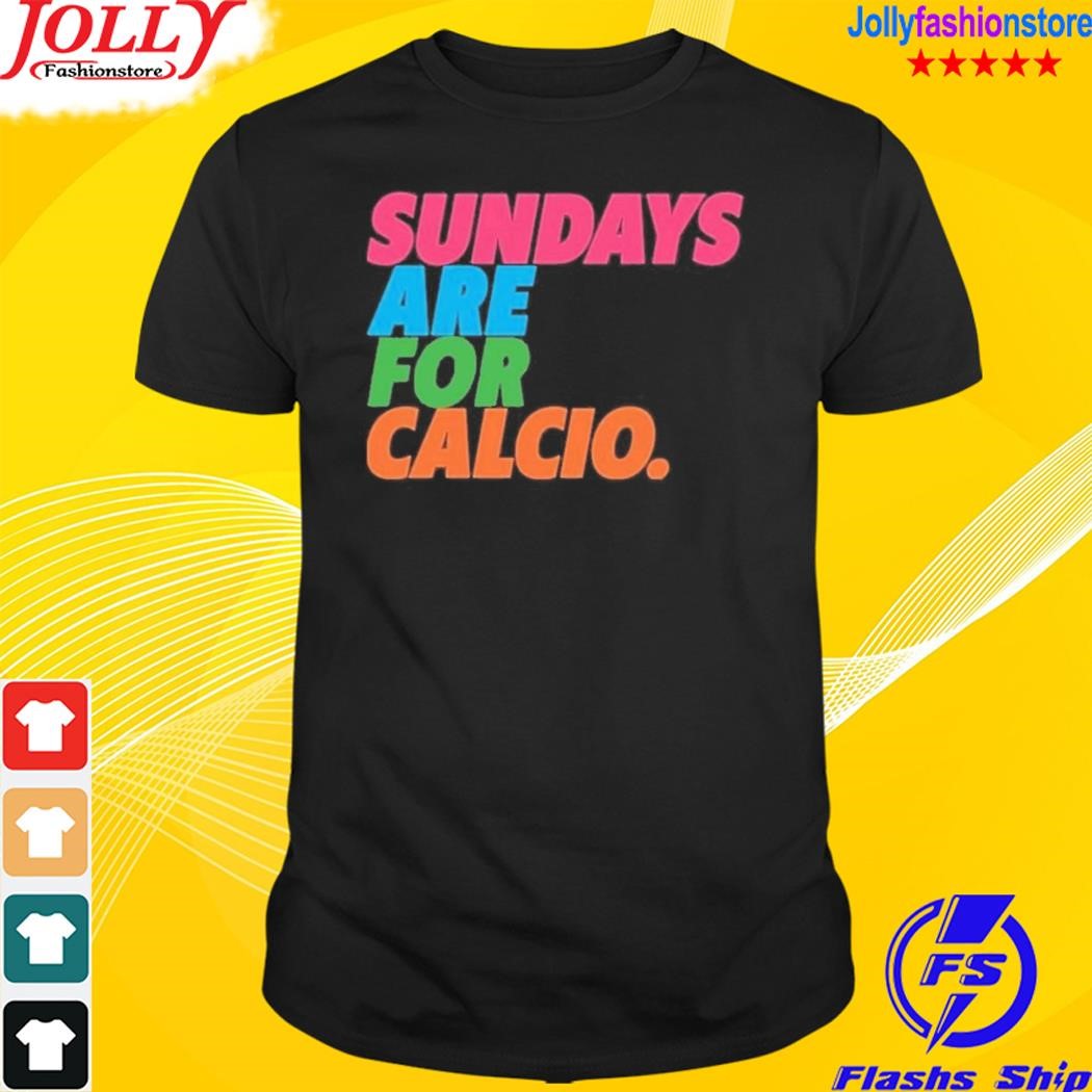 Sundays are for calcio shirt
