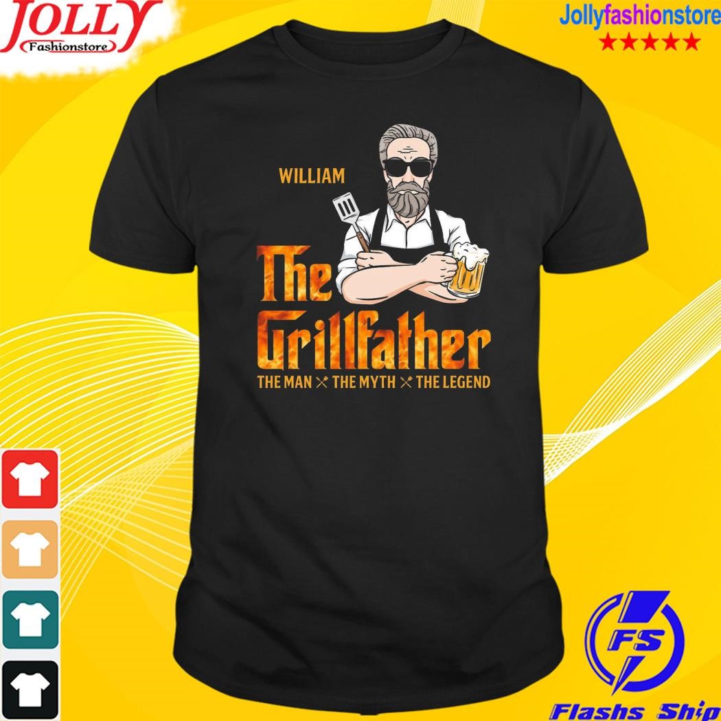 William the grillfather the man the myth the legend shirt