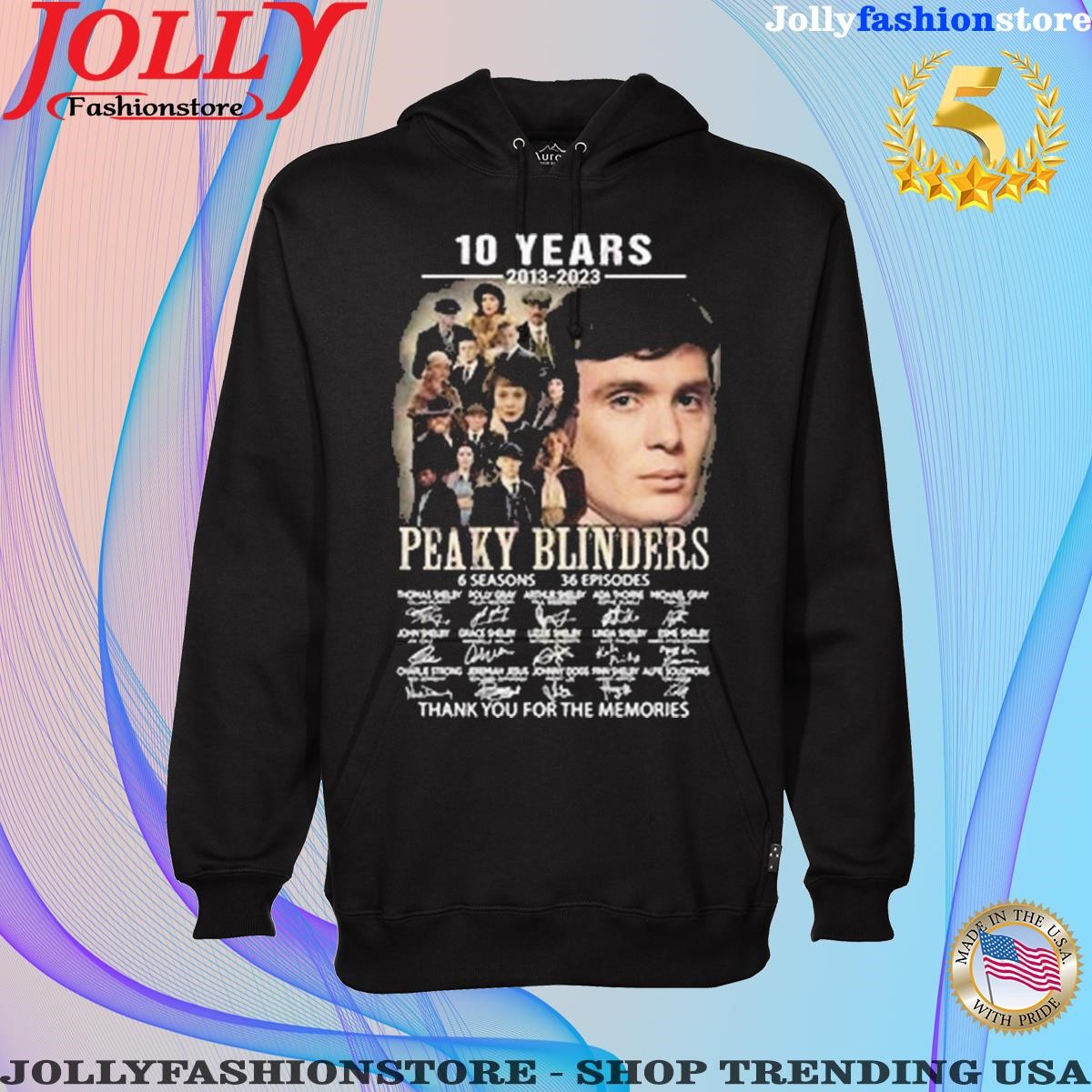 10 years 2013 202 peaky blinders 6 season 36 episodes thank you for the memories signatures Shirt Hoodie shirt.png