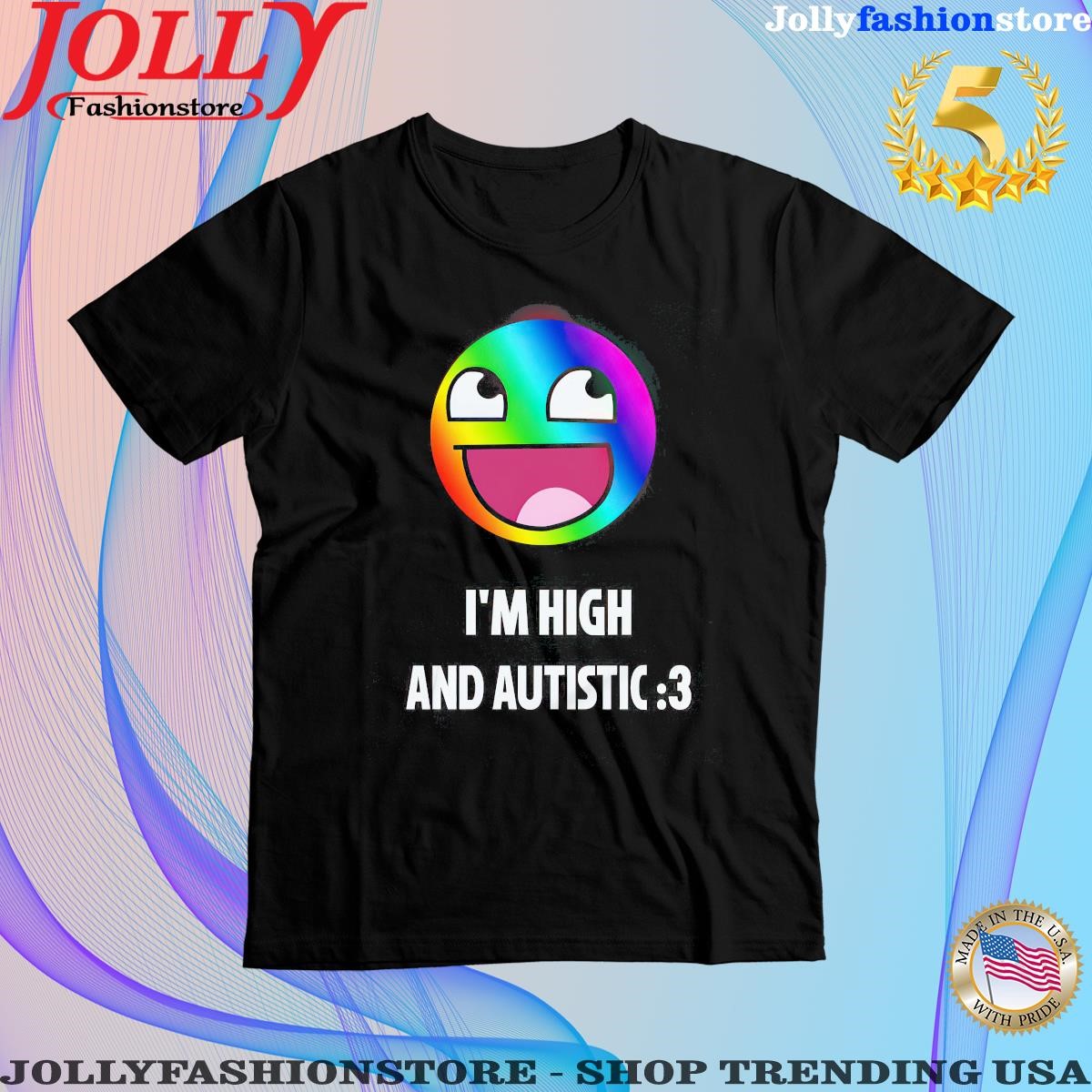 Bad Irony I'm High And Autistic T-Shirt