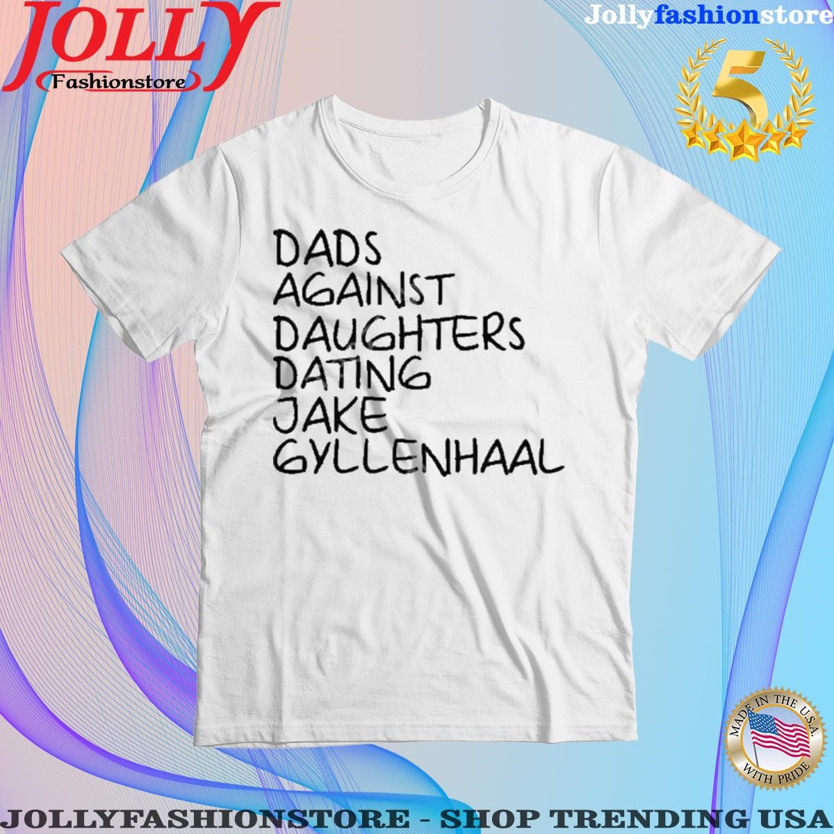Dave Portnoy Dads Against Daughters Dating Jake Gyllenhaal Shirt