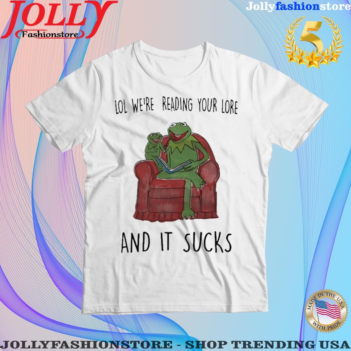 Lol We’re Reading Your Lore And It Sucks Tee Shirt