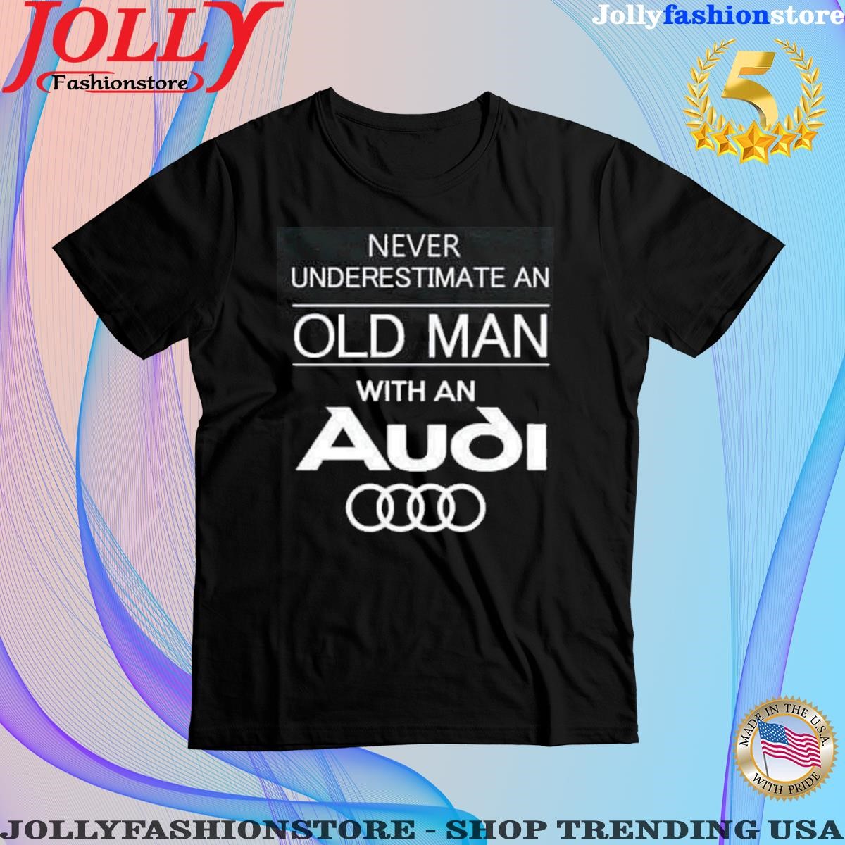 Never underestimate an old man with an audI shirt