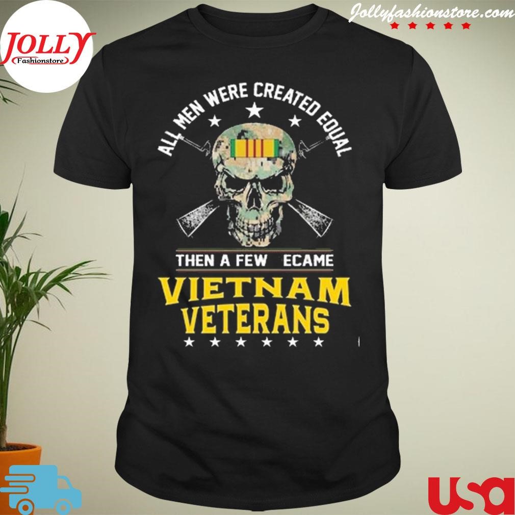 New all men were created equal then a few become Vietnam veterans Shirt