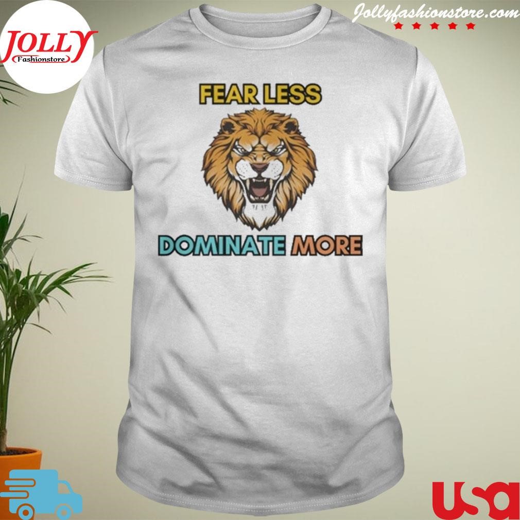 New tiger fear less dominate more Shirt