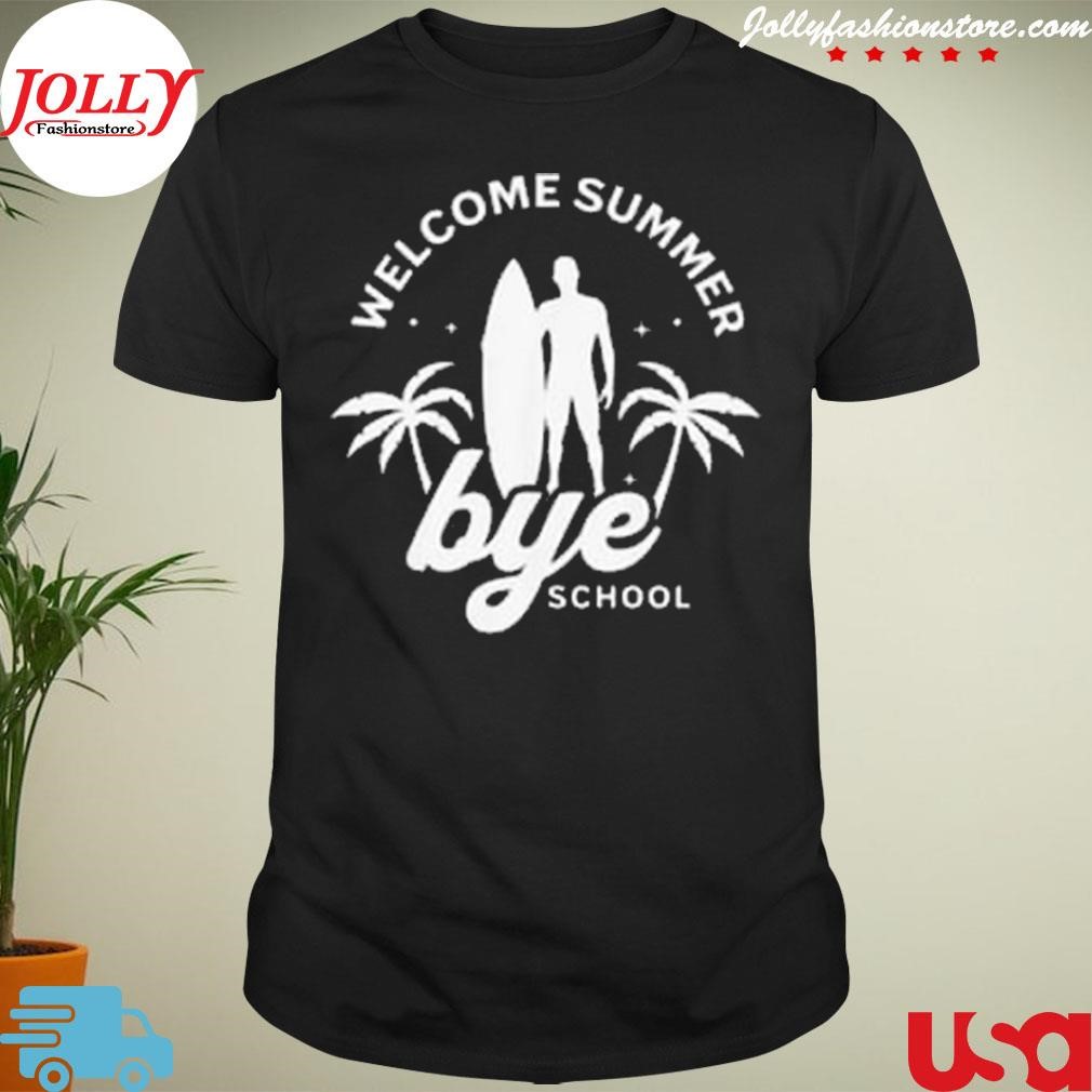 New welcome summer bye school T-shirt