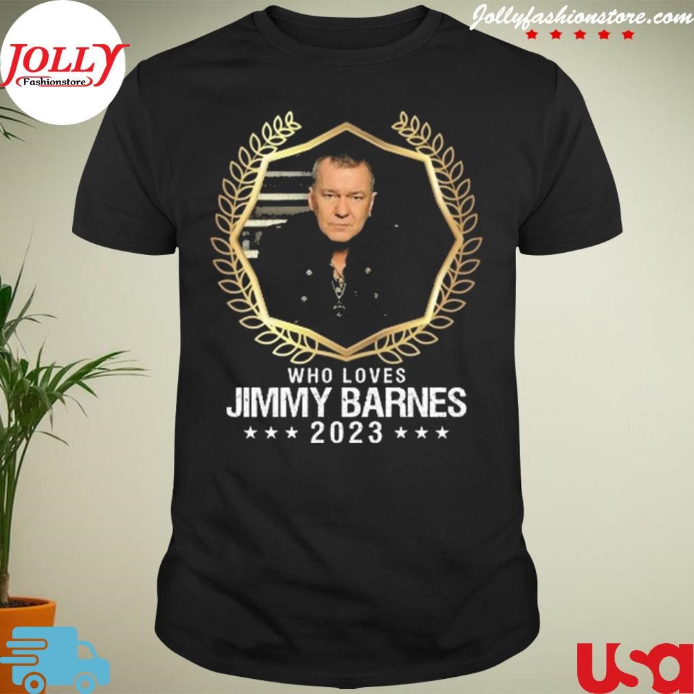 New who loves jimmy barnes 2023 Shirt