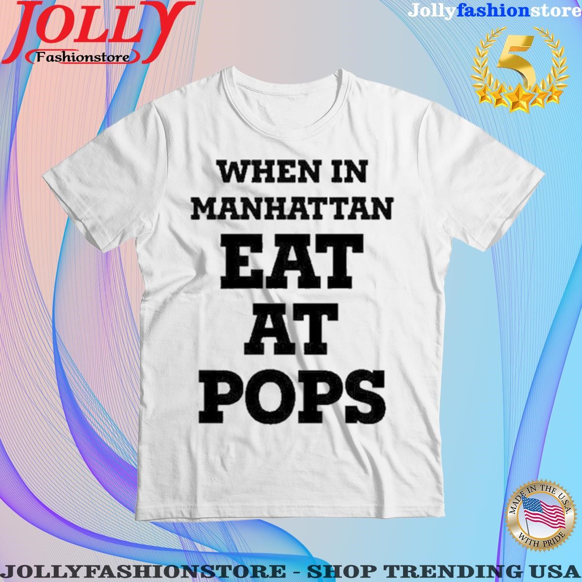 When in manhattan eat at pops shirt