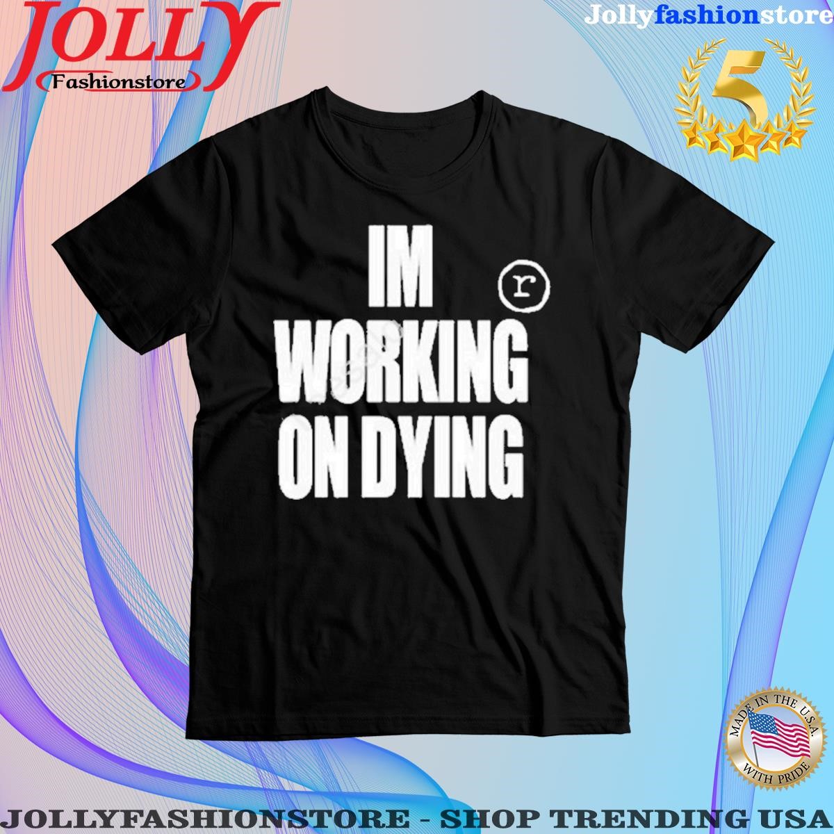 Official i'm Working On Dying Shirt