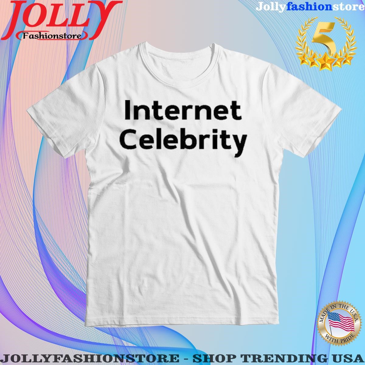 Official internet Celebrity Shirt