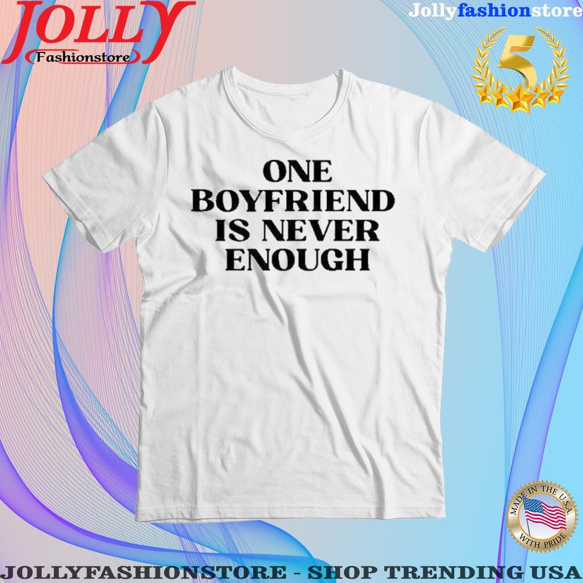 Official one boyfriend is never enough T Shirt