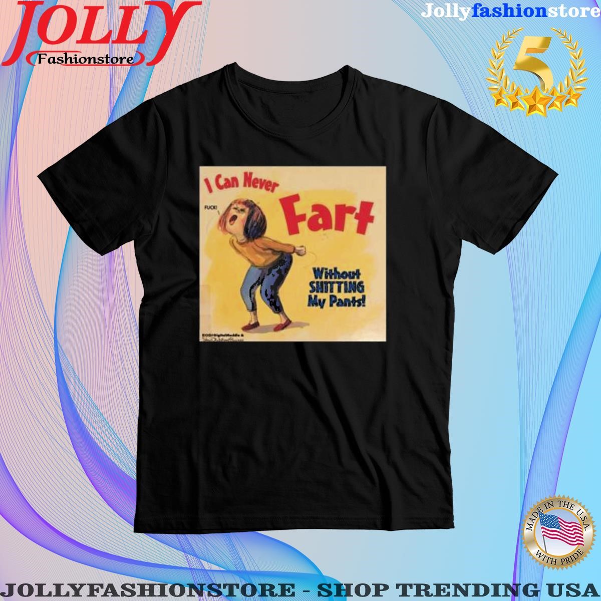 Official original I Can Never Fart Without Shitting My Pants Shirt