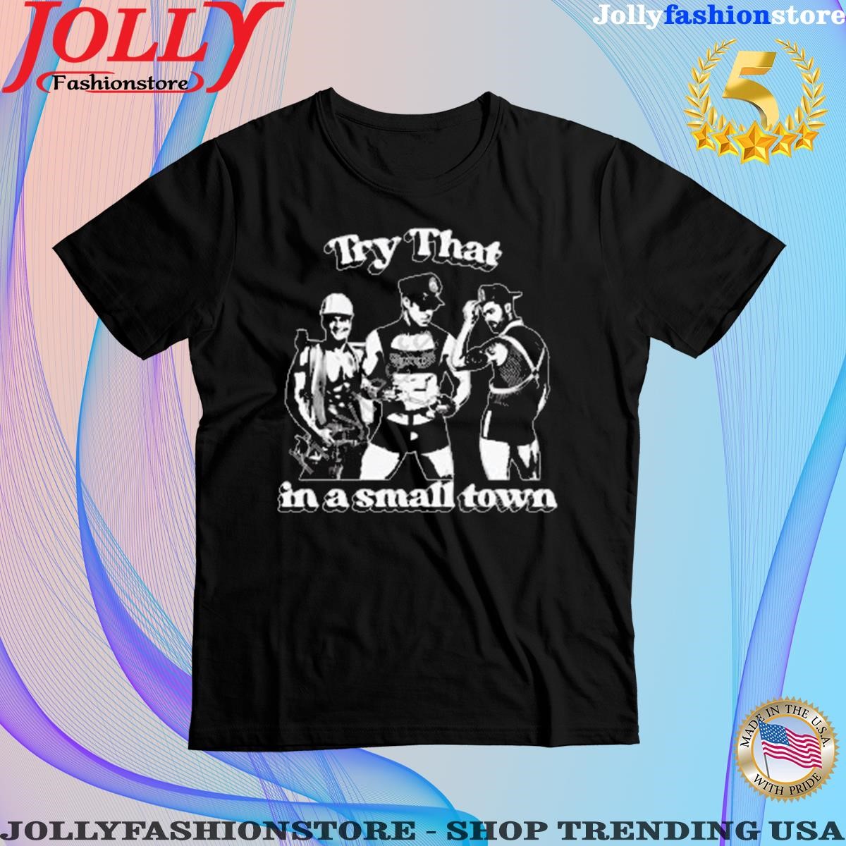 Official try That In A Small Town T Shirt