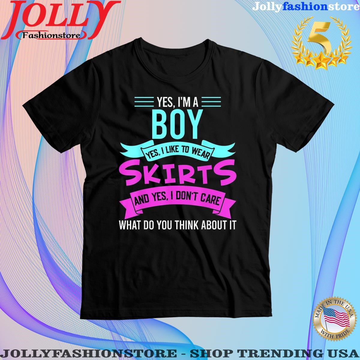 Official yes I'm a boy yes I like to wear skirts and yes I don't care what do you think about it Shirt