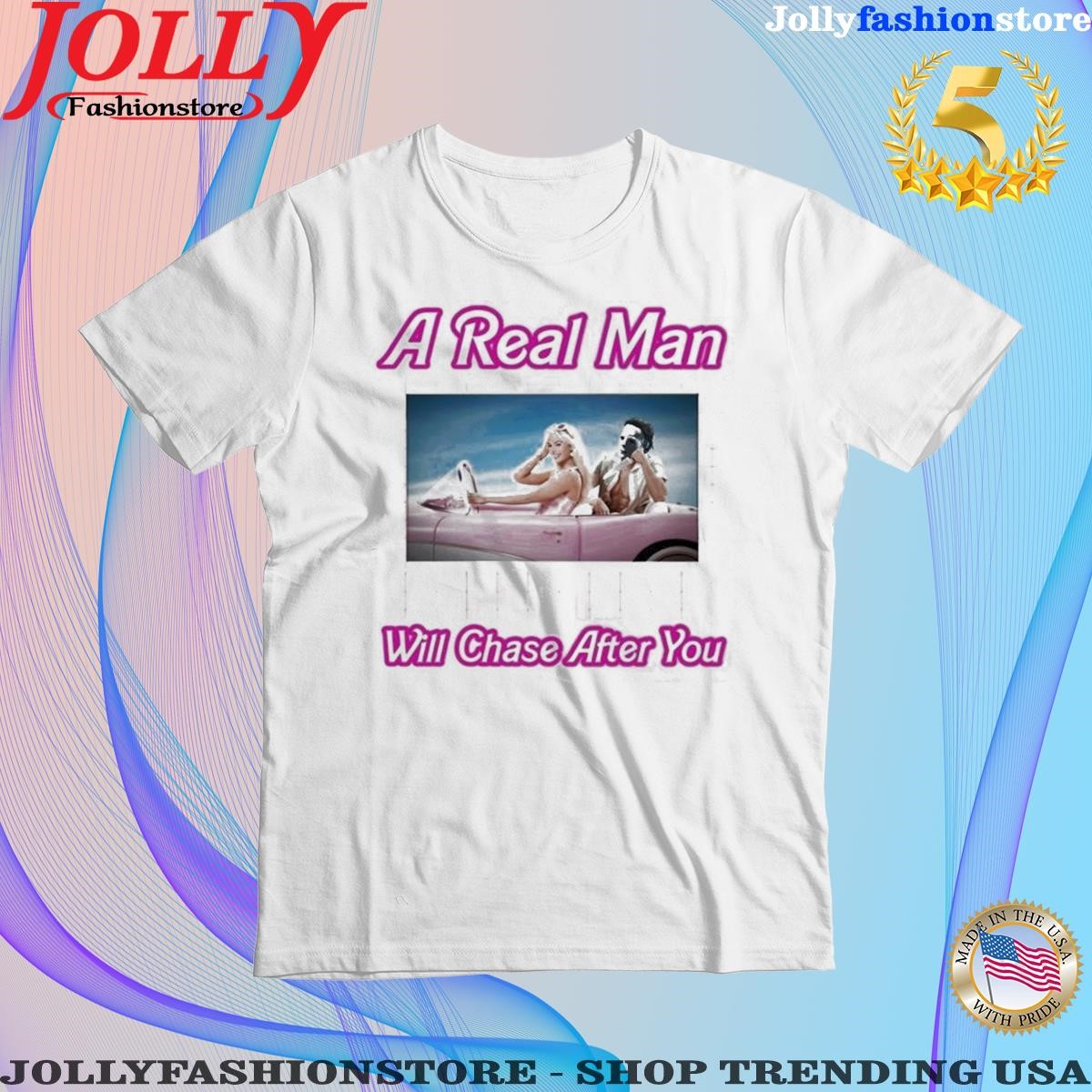 Trending 2023 A Real Man Will Chase After You T-Shirt