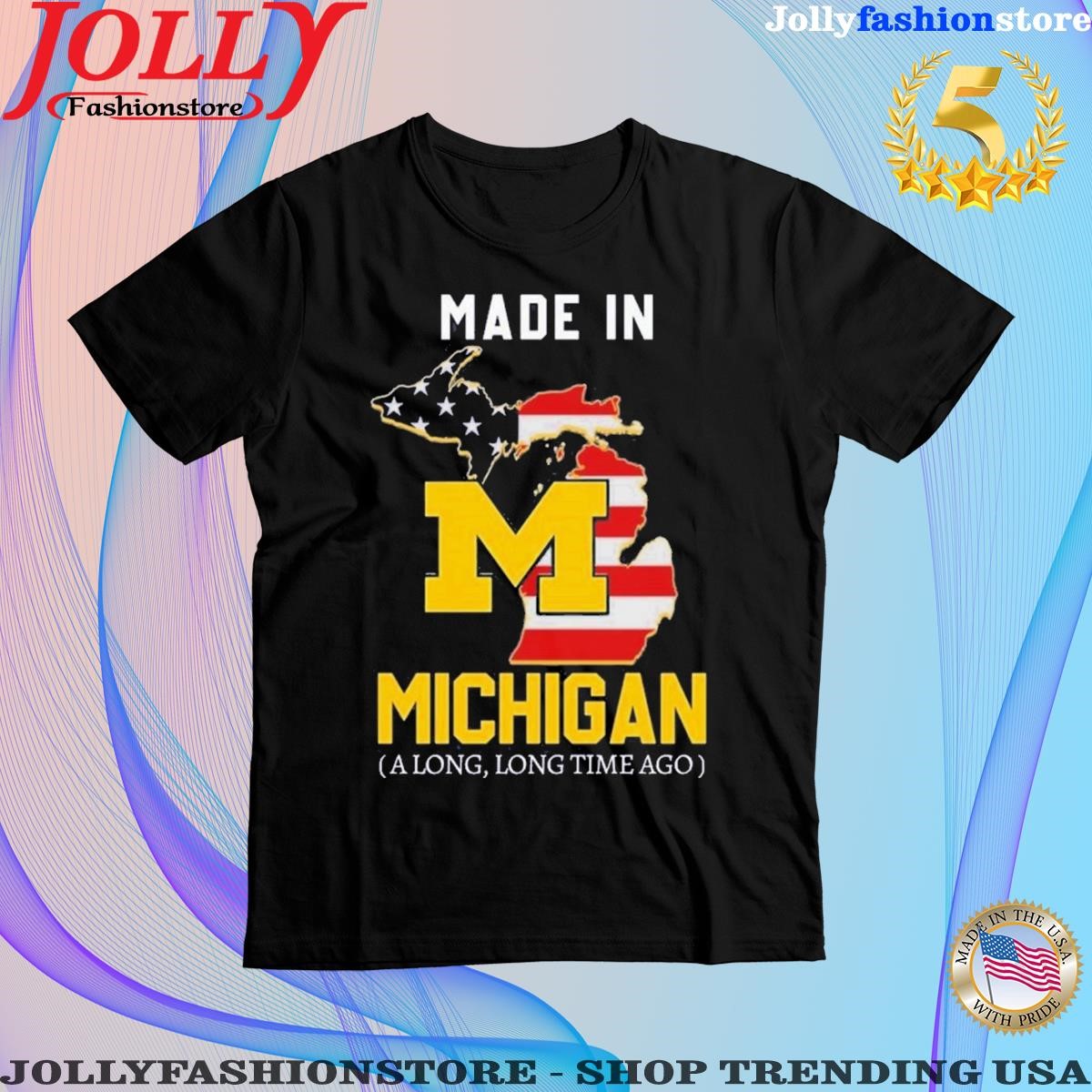 Trending 2023 Made In Michigan Along Long Time Ago T-Shirt