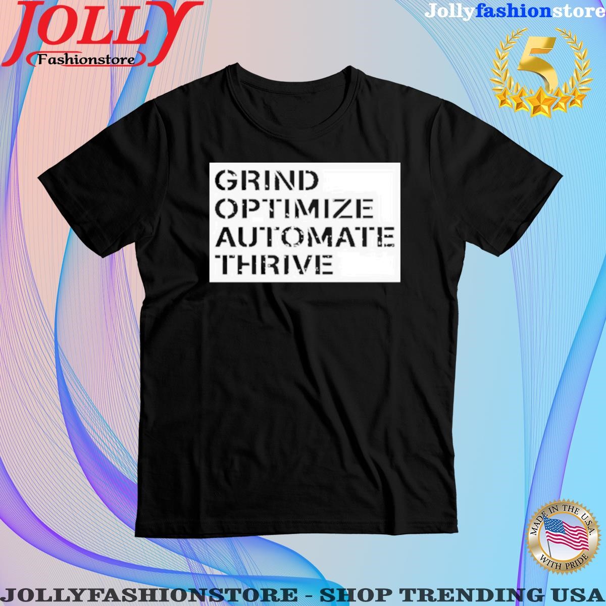 Trending grind Optimize Automate Thrive T-Shirt