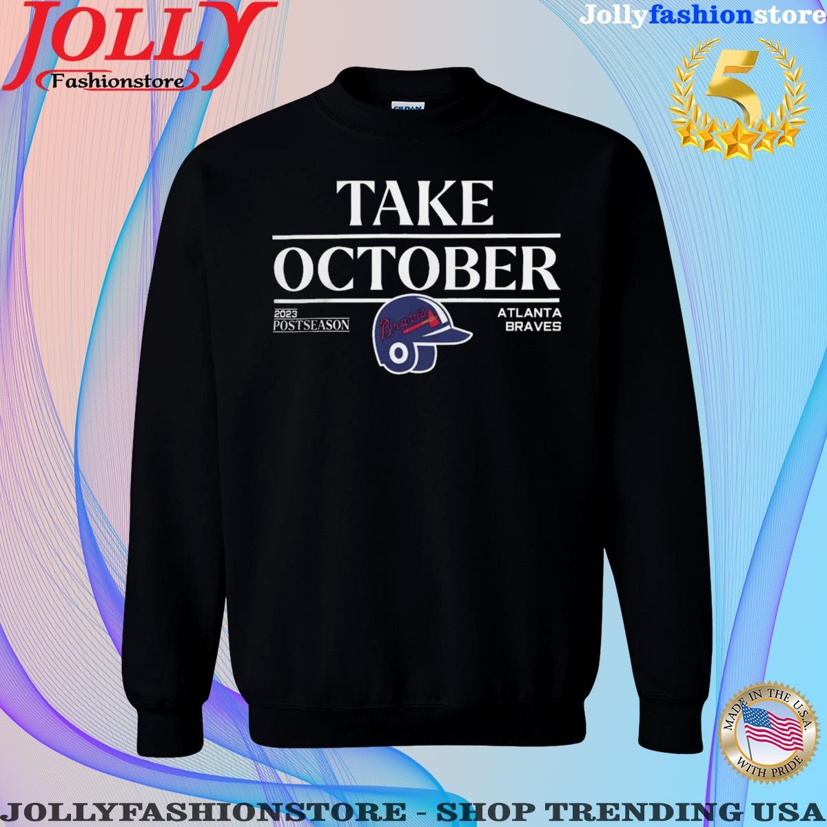 Mlb 2023 postseason take october atlanta braves shirt, hoodie, sweater,  long sleeve and tank top