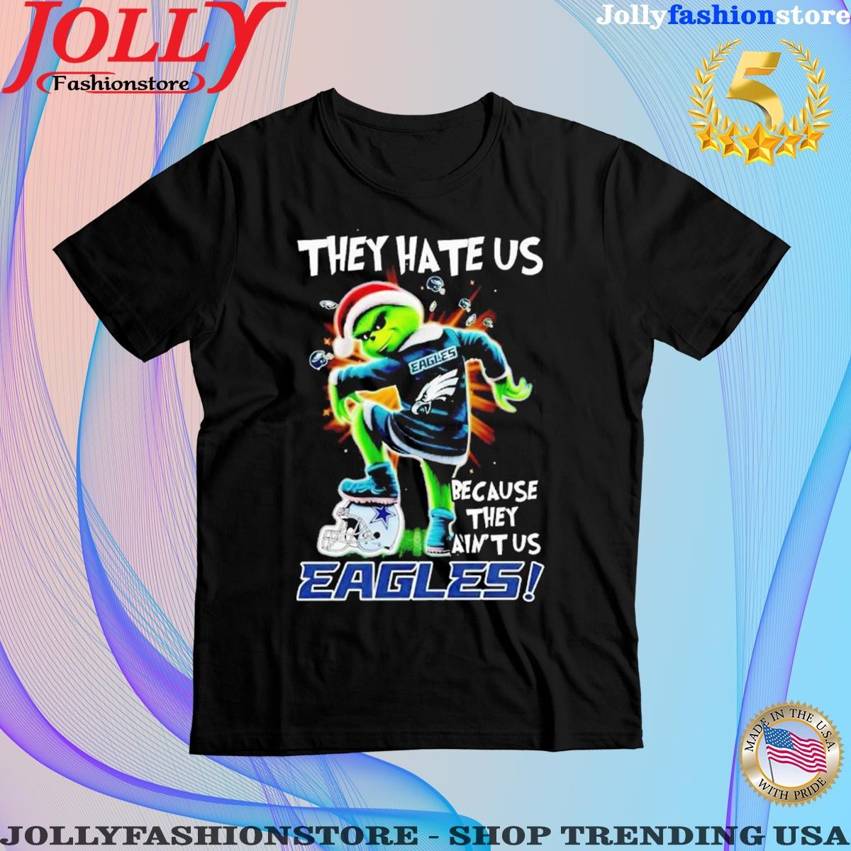 Grinch they hate us because they aint us philadelphia eagles Shirt