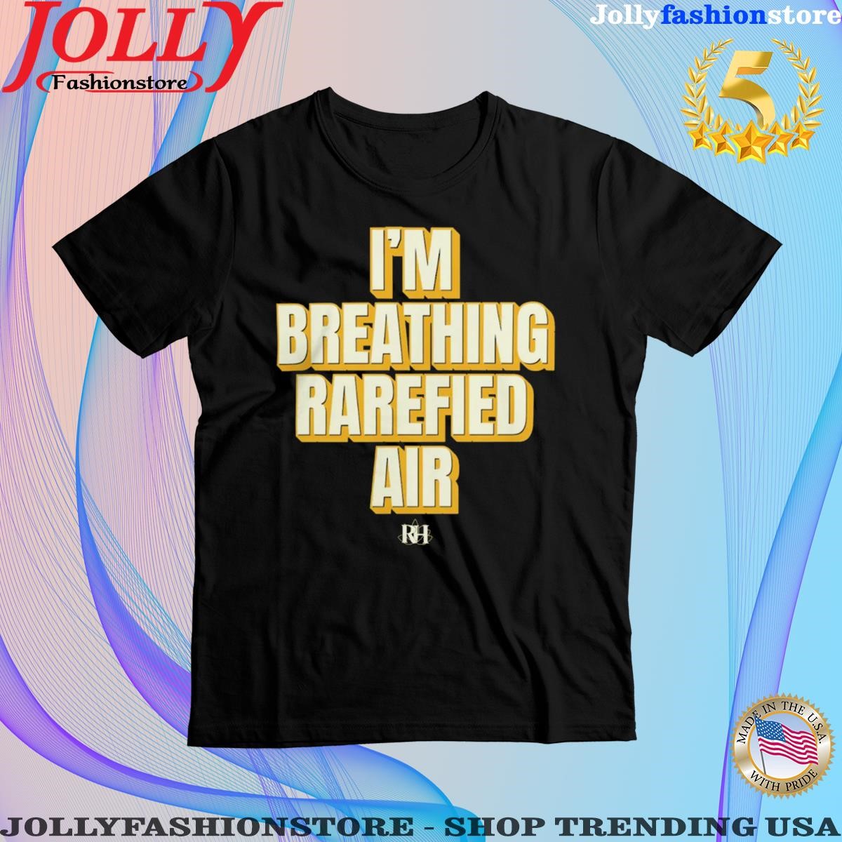I'm breathing rarefied air Shirt