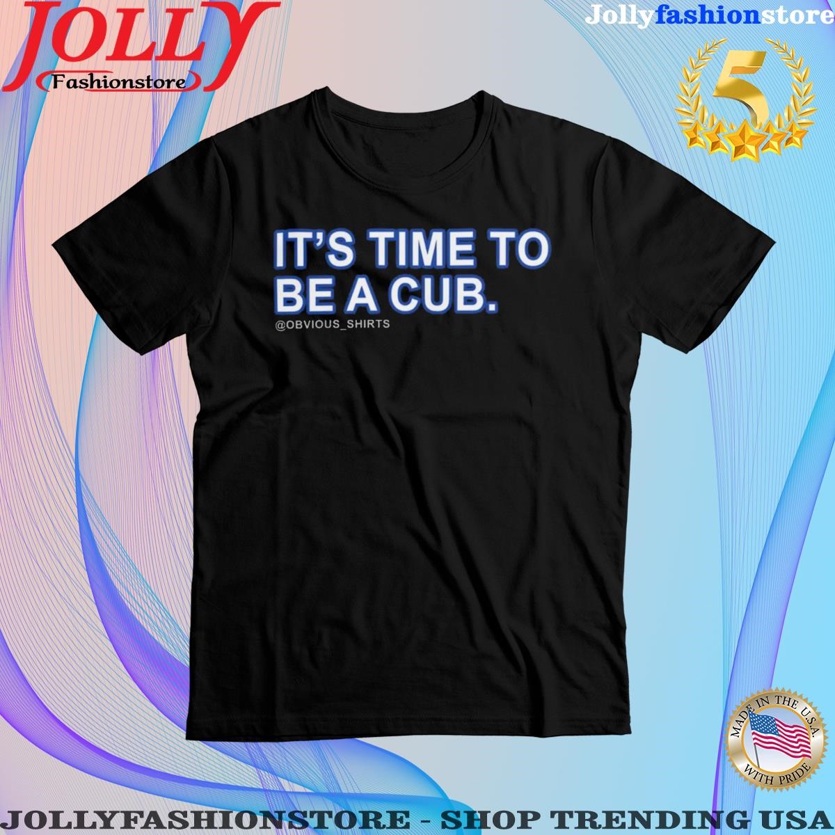Obvious its time to be a cub Shirt