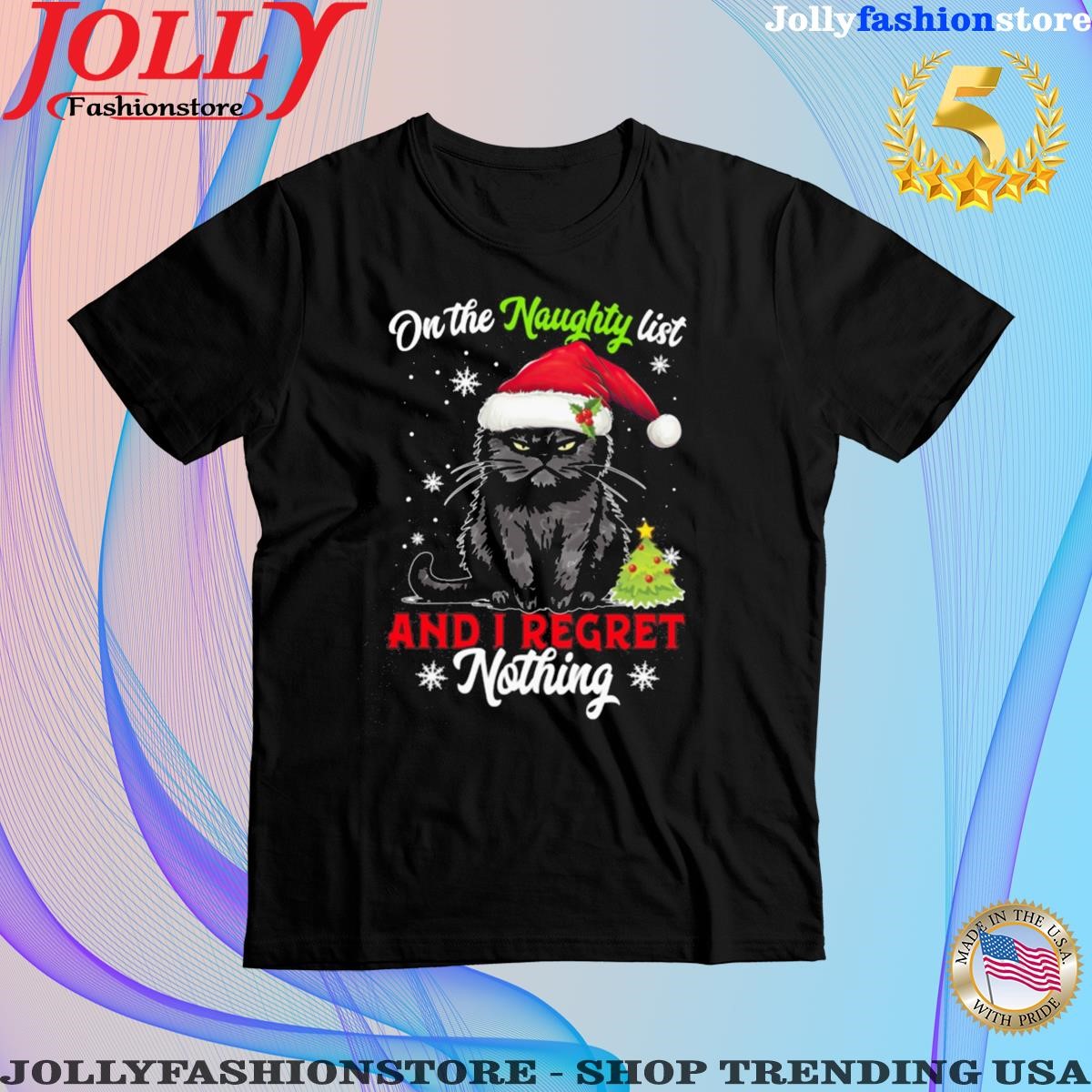 On the naughty list and I regret nothing black cat wearing noel hat Christmas Shirt